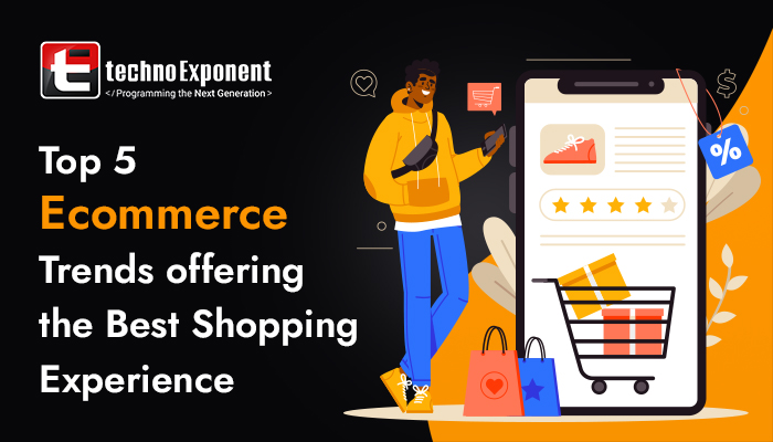 Top 5 Ecommerce Trends offering the Best Shopping Experience