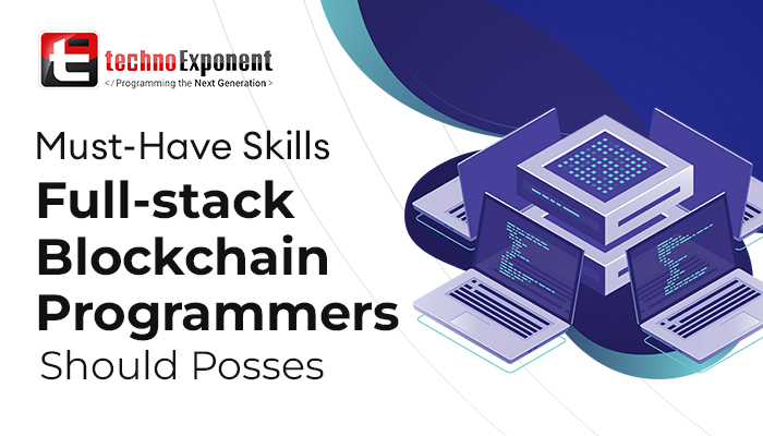 Must-Have Skills Full-stack Blockchain Programmers Should Posses