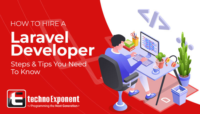 How to Hire a Laravel Developer - Steps & Tips You Need To Know