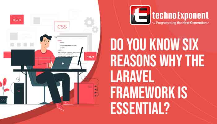 Do you know six reasons why the Laravel framework is essential