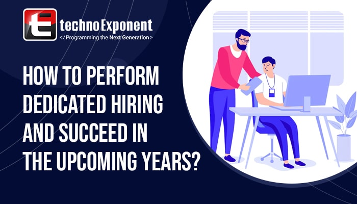 How to perform Dedicated Hiring and succeed in the upcoming years?