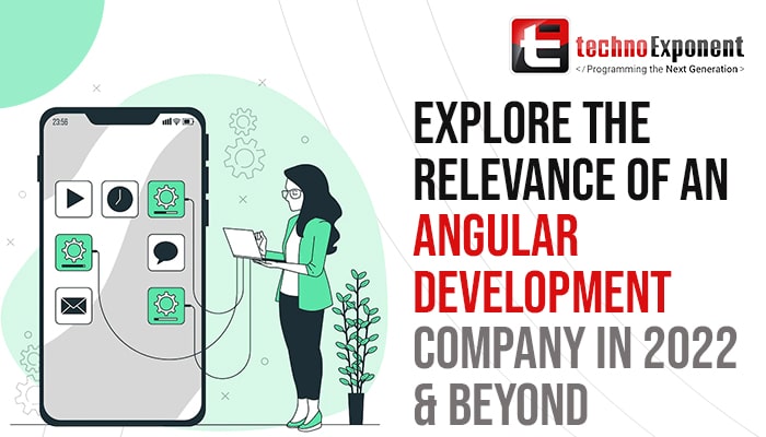 Explore the Relevance of an Android App Development Company in 2022 & Beyond