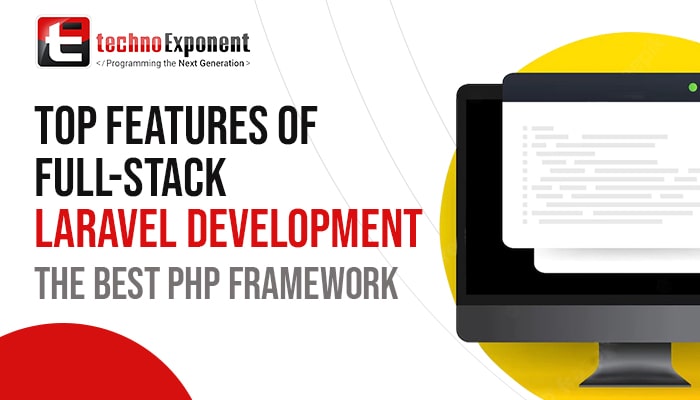 Top features of full-stack Laravel development- the best PHP framework