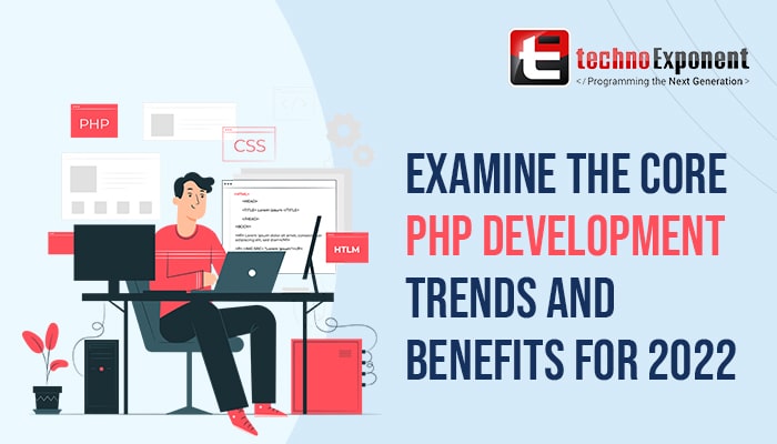 Examine the core PHP development trends and benefits for 2022