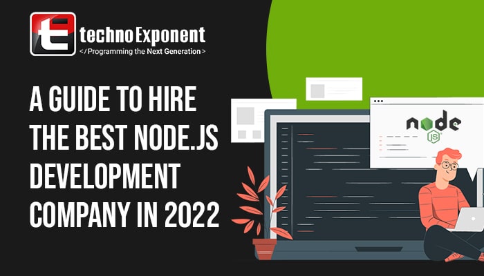 A Guide to Hire the Best Node.js Development Company in 2022