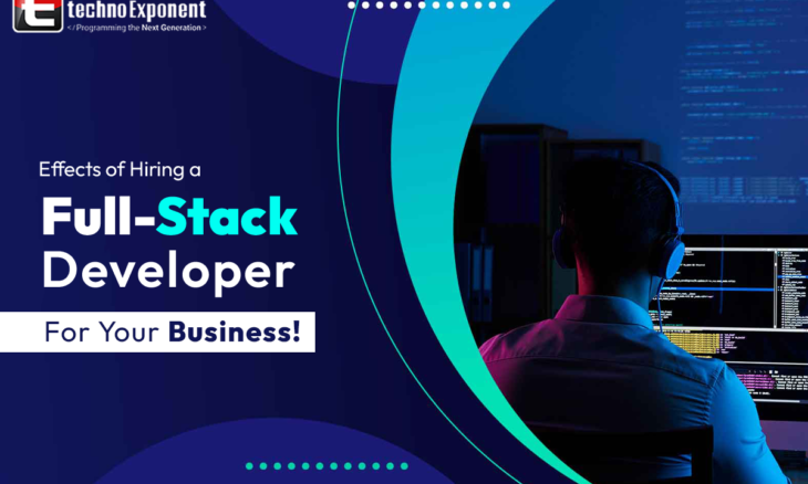 Effects of hiring a full Stack Developer for your business!