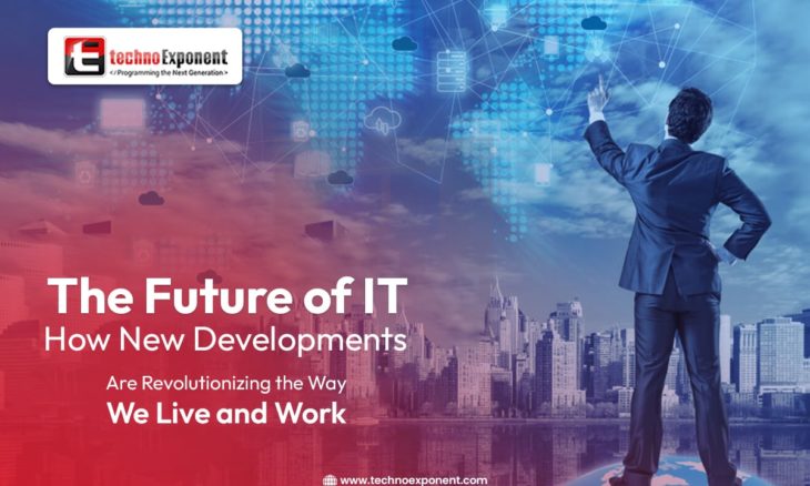 The Future of IT How New Developments Are Revolutionizing the Way We Live and Work