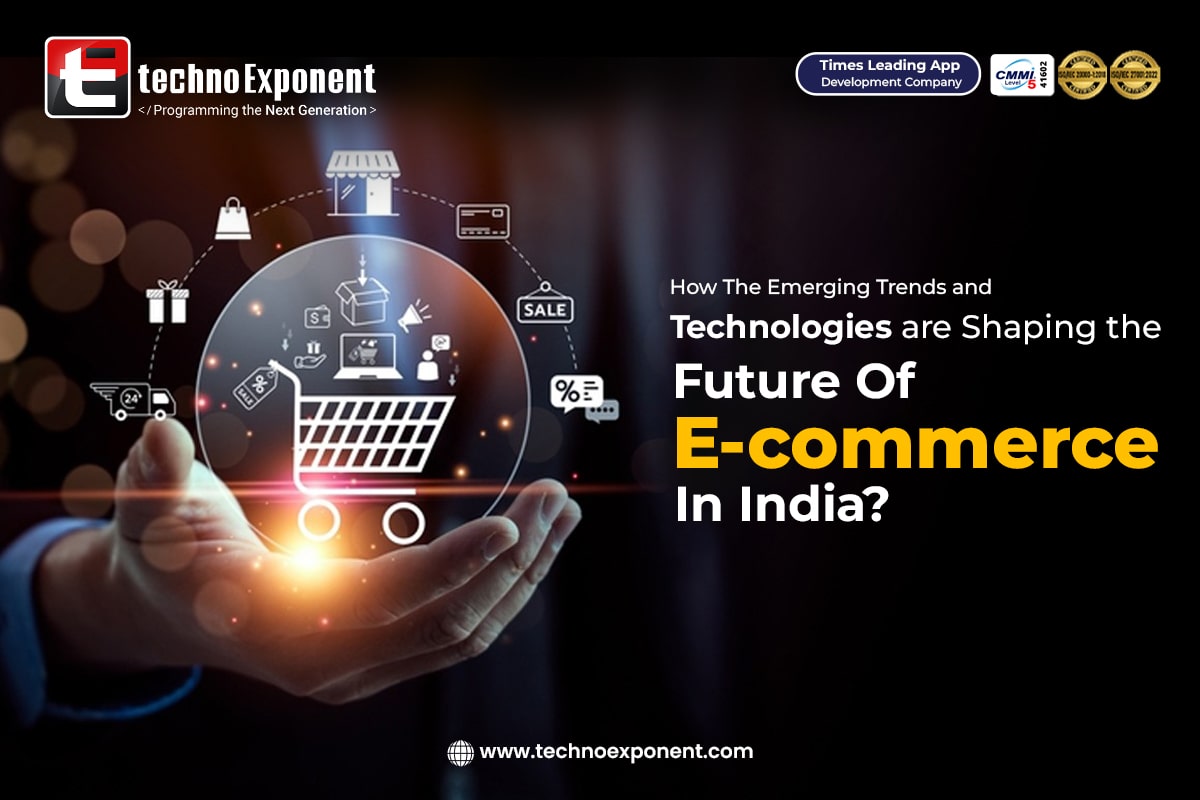 How The Emerging Trends and Technologies are Shaping the Future Of E-commerce In India?